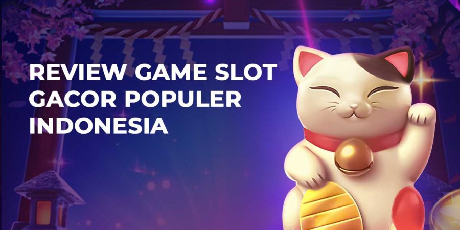 Review Game Slot Gacor Populer Indonesia